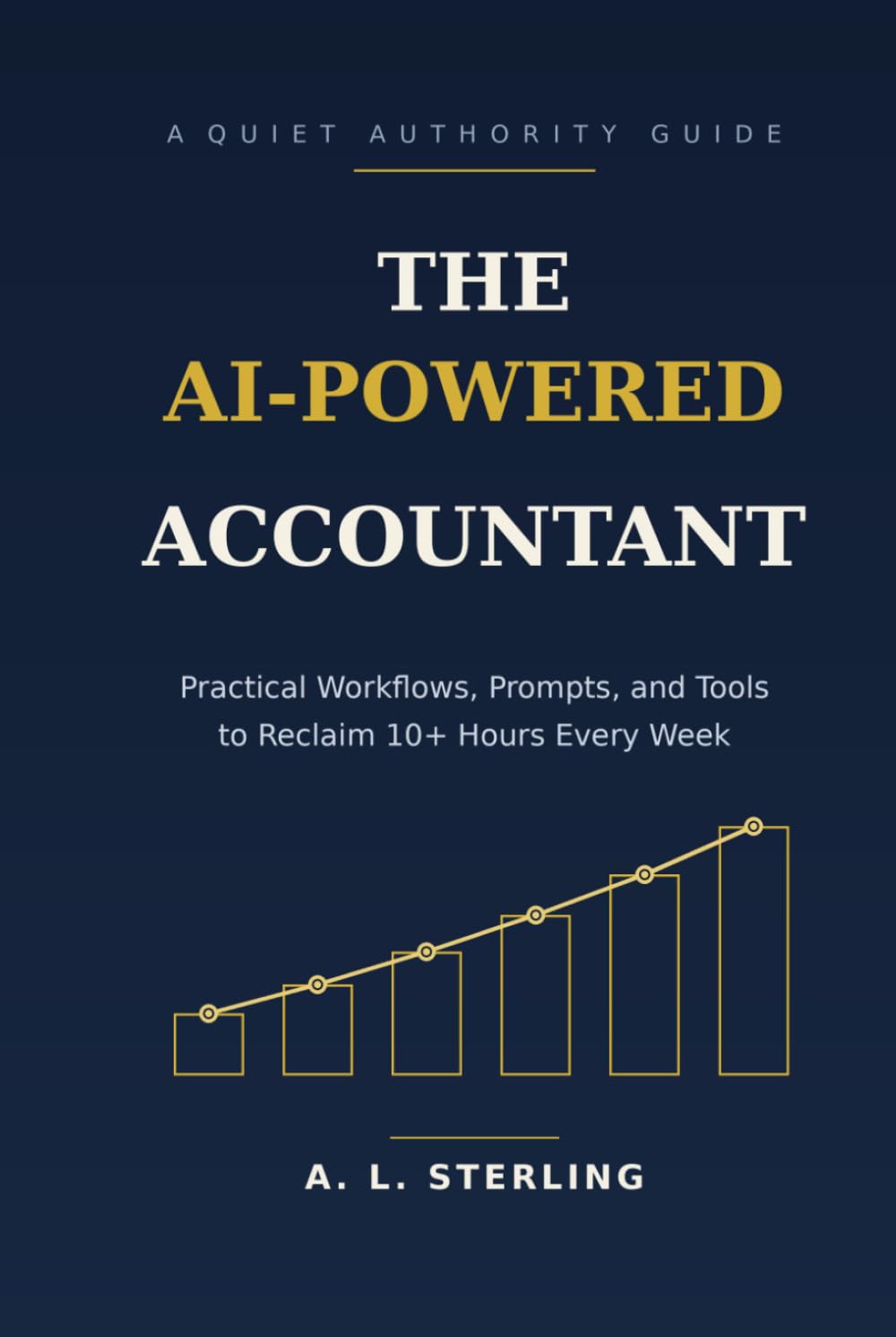 The AI-Powered Accountant: Practical Workflows, Prompts, and Tools to Reclaim 10+ Hours Every Week (The AI-Powered Professional)