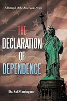 The Declaration of Dependence: A Betrayal of the American Dream 1452599815 Book Cover