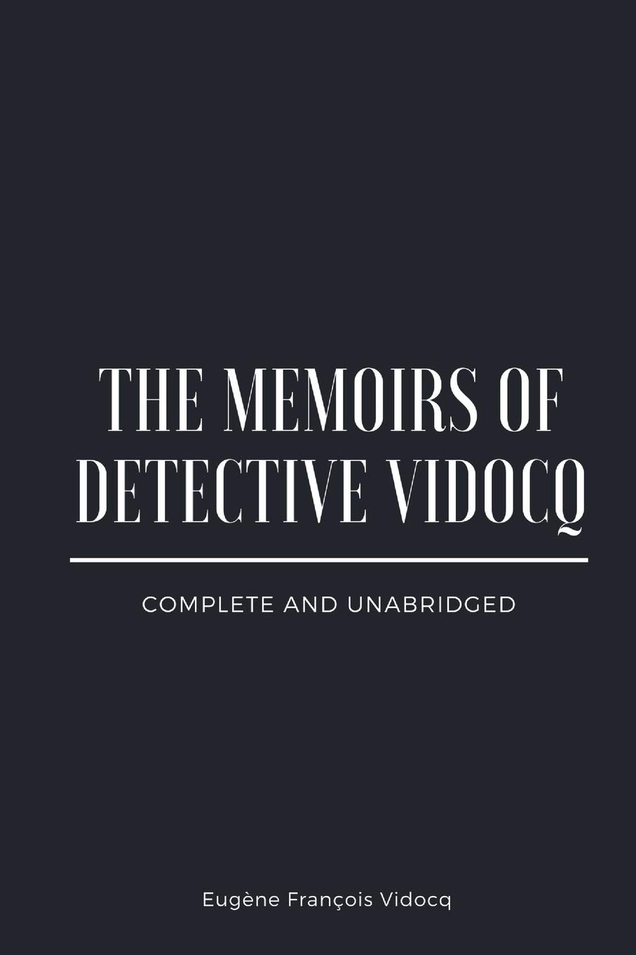 The Memoirs of Detective Vidocq: Complete and Unabridged