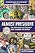 Almost President: The Men Who Lost The Race But Changed The Nation