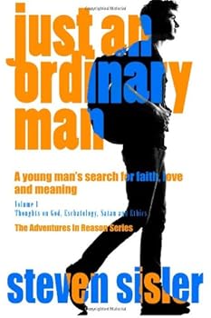 just an ordinary man: A young man's search for faith, love and meaning (Adventures in reason)