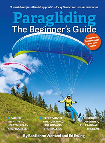 Paragliding The Beginner\'s Guide: The ultimate training manual for pilots worldwide