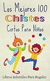 Los Mejores 100 Chistes Cortos Para Niños : Libro ilustrado. Chistes infantiles para leer en familia, divertirse y aprender. La terapia del humor previene ... para familias felices) (Spanish Edition)