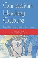 Canadian Hockey Culture: My Appreciation for the Game 1696480787 Book Cover