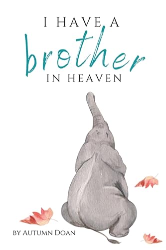 I HAVE A BROTHER IN HEAVEN: A BOOK WHERE CHILDRENS MOST POPULAR QUESTIONS ARE ANSWERED AFTER THE DEATH OF A SIBLING. AGES 5-10 (Children's Grief Support in Sibling Loss)