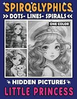 Spiroglyphics Dots Lines Spirals One Color Hidden Pictures Little Princess: Cute Coloring Book: Relaxing Journeys with Princess Cuteness (Spiroglyphics One Color Coloring Books) B0CSKW13KY Book Cover