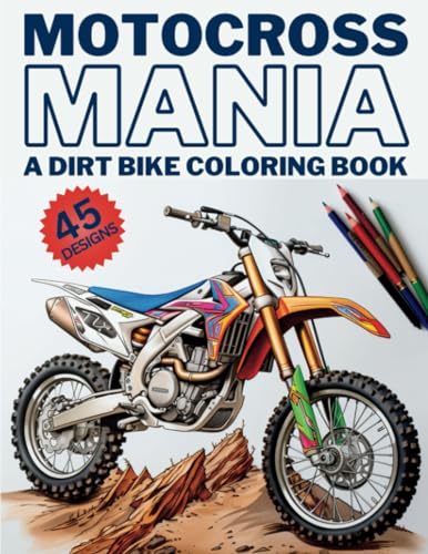 Motocross Mania - A Dirt Bike Coloring Book: 45 Original Motocross And Dirt Bike...