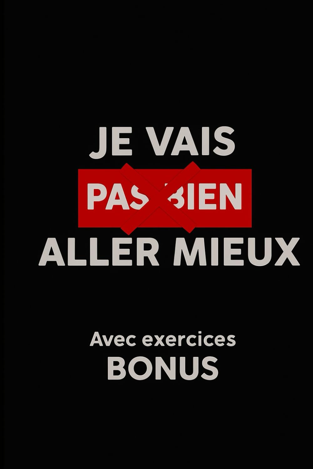 Je vais pas bien aller mieux: Ton guide bien-être