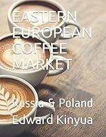 EASTERN EUROPEAN COFFEE MARKET: Russia & Poland (Second Edition) B08KPWWS9J Book Cover