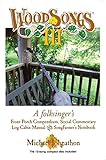  WoodSongs III: A folksinger\'s Front Porch Compendium, Social Commentary Log Cabin Manual Song Farmer\'s Notebook and Compact Disc