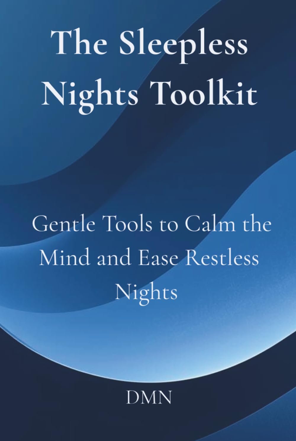 The Sleepless Nights Toolkit: Gentle Tools to Calm the Mind and Ease Restless Nights