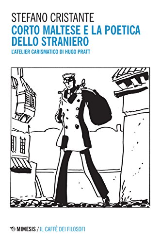Télécharger Corto Maltese e la poetica dello straniero. L'atelier carismatico di Hugo Pratt Livre eBook France