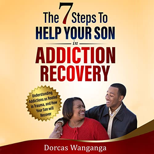 The 7 Steps to Help Your Son in Addiction Recovery by Dorcas Wanganga episode artwork