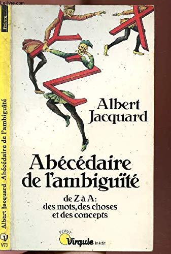 Abécédaire de l'ambiguïté: De Z à A:mots, choses et concepts Jacquard, Albert