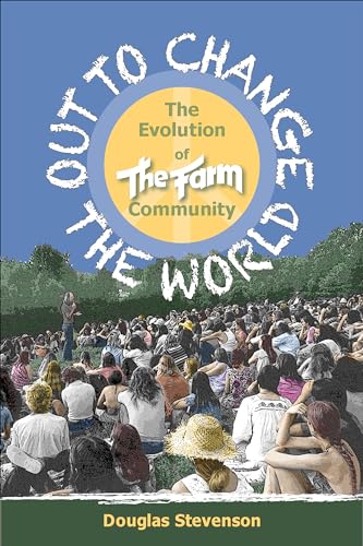 Out to Change the World: The Evolution of The Farm Community