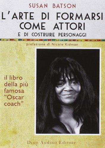 L'arte di formarsi come attori e di costruire personaggi L'arte di formarsi come attori e di costruire personaggi