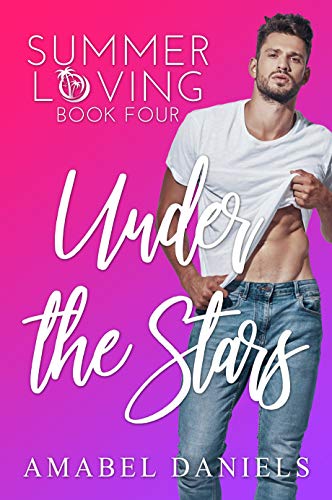 Under the Stars: Summer Loving Book Four by [Amabel Daniels]