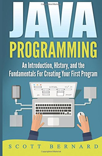 Java Programming: An Introduction, History, and the Fundamentals for Creating Your First Program