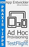  Ad Hoc Provisioning mit TestFlight (Praxis Tipps für iOS App Entwickler 1)