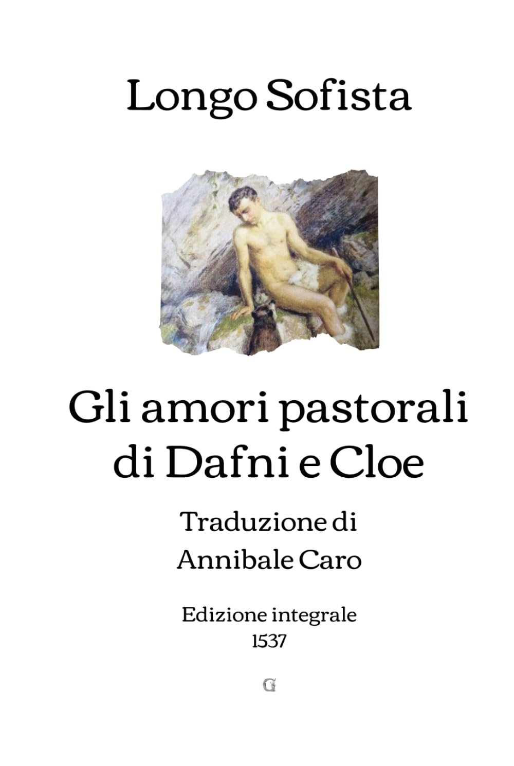 Gli amori pastorali di Dafni e Cloe: Traduzione di Annibale Caro | Edizione integrale (1537)