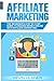 Affiliate Marketing: The Beginner's Step By Step Guide To Making Money Online With Affiliate Marketing (Passive Income, Affiliate Marketing, Blogger, Small Business Ideas, Financial Freedom)