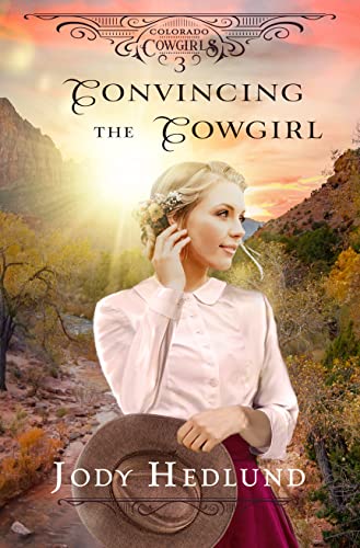 Convincing the Cowgirl: A Sweet Western Historical Romance (Colorado Cowgirls Book 3)