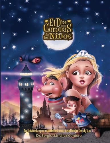 El Dia de las Coronas de los Ninos: La historia que cambiara una tradicion de siglos. El Hada de los Dientes Tooth Fairy y su asistente el Raton de ... ninos y tambien familiar. (Spanish Edition)
