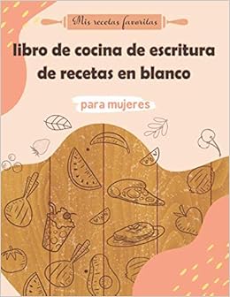 Mis recetas favoritas__libro de cocina de escritura de recetas en blanco para mujeres: Puede recopilar sus propias recetas en este cuaderno y guardarlas o compartirlas con amigos y familiares
