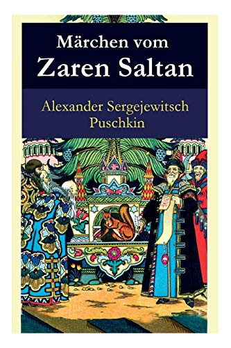 Märchen vom Zaren Saltan: Märchen vom Zaren Saltan, von seinem Sohn, dem berühmten, mächtigen Recken
