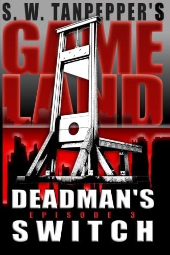 Deadman's Switch: S.W. Tanpepper's GAMELAND (Episode 3) Paperback โ December 6, 2012