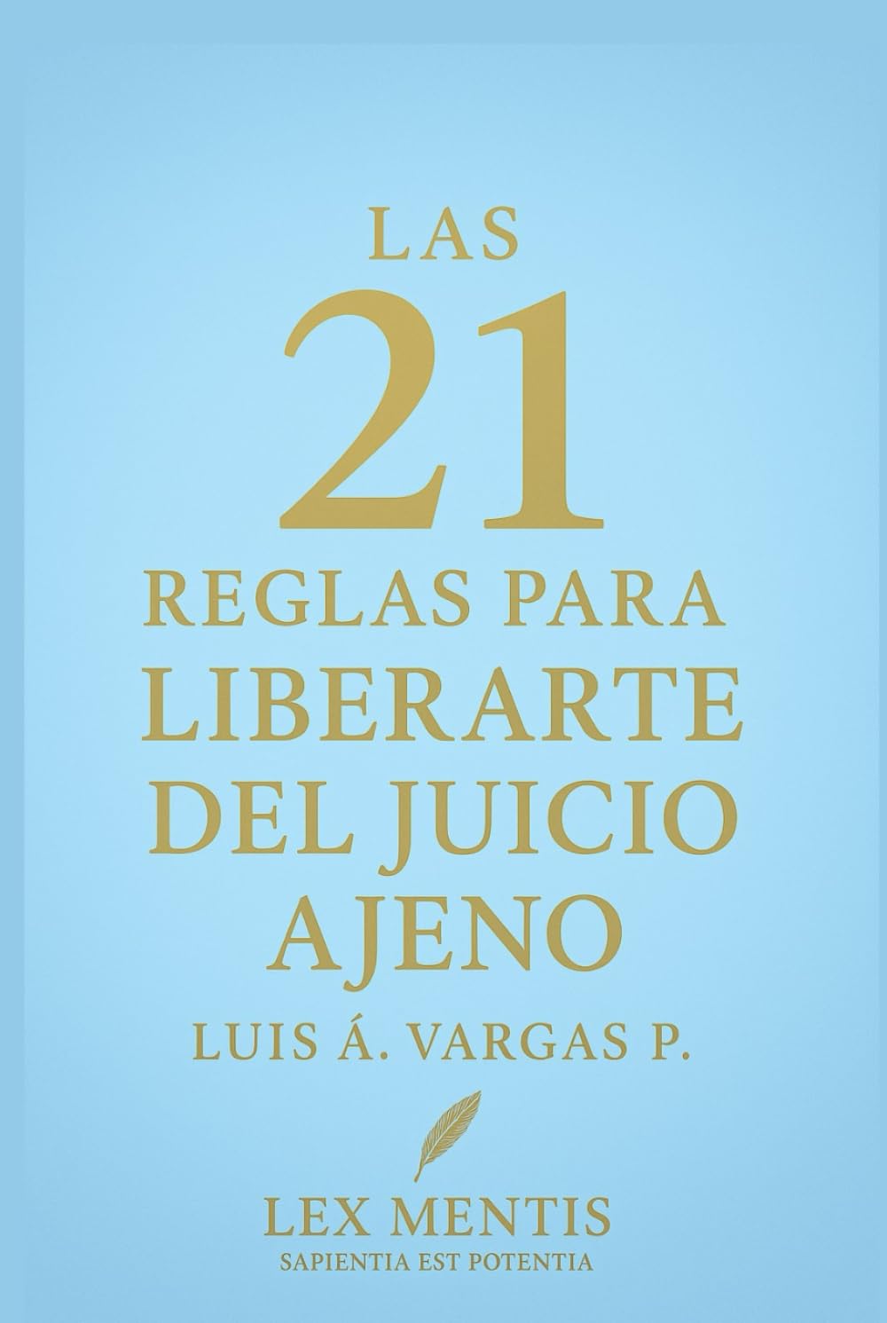 Las 21 reglas para liberarte del juicio ajeno: Deja de buscar aprobación externa y vive con autenticidad