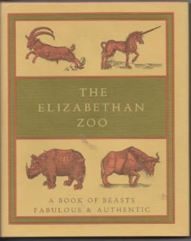 Hardcover The Elizabethan zoo: A book of beasts both fabulous and authentic (Nonpareil books) Book