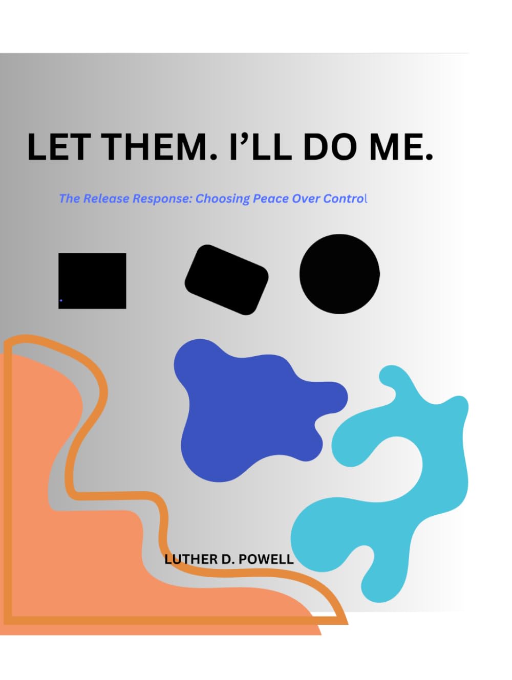 LET THEM. I’LL DO ME: The Release Response: Choosing Peace Over Control