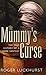 The Mummy's Curse: The True History of a Dark Fantasy