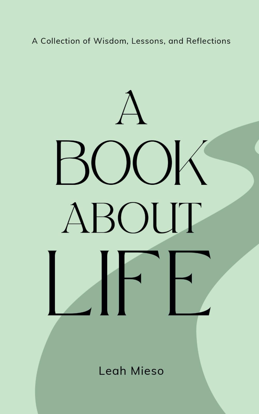 A Book About Life: A Collection of Wisdom, Lessons, and Reflections