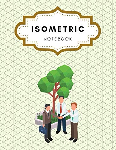 Isometric Notebook: Isometric Graph Paper Notebook; Grid Of Equilateral Triangles Each Measuring 0.354 (8.5 x 11 in-108 Pages).