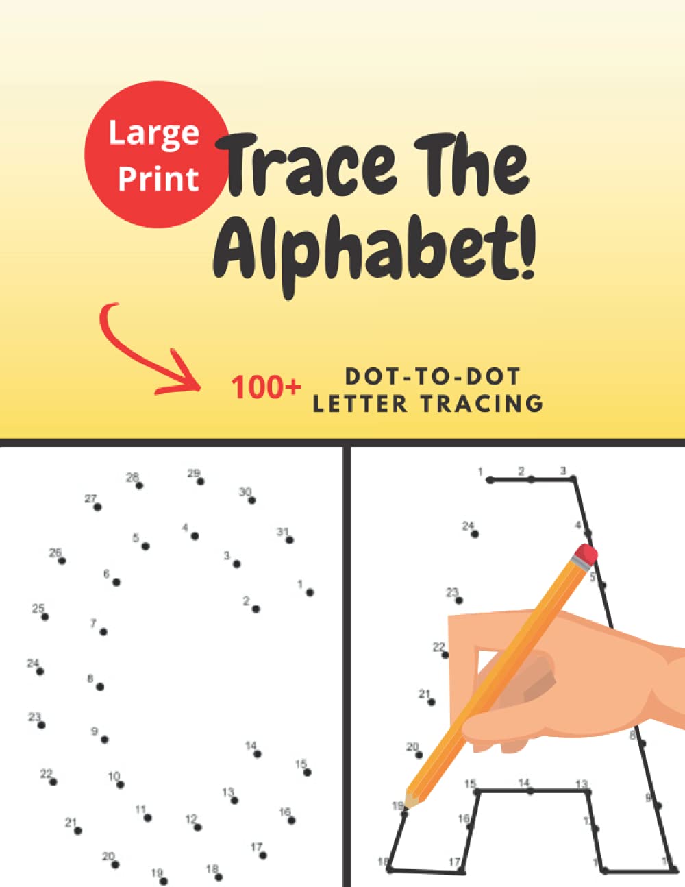 Large Print Trace The Alphabet! 100+ Dot-To-Dot Letter Tracing Workbook for Fun Alphabet Learning! Learn The Alphabet Fast!