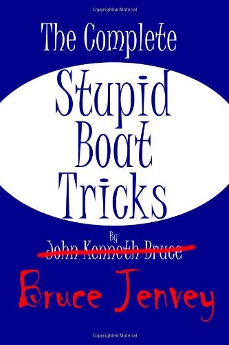 By Bruce Jenvey The Complete Stupid Boat Tricks (1st First Edition) [Paperback]