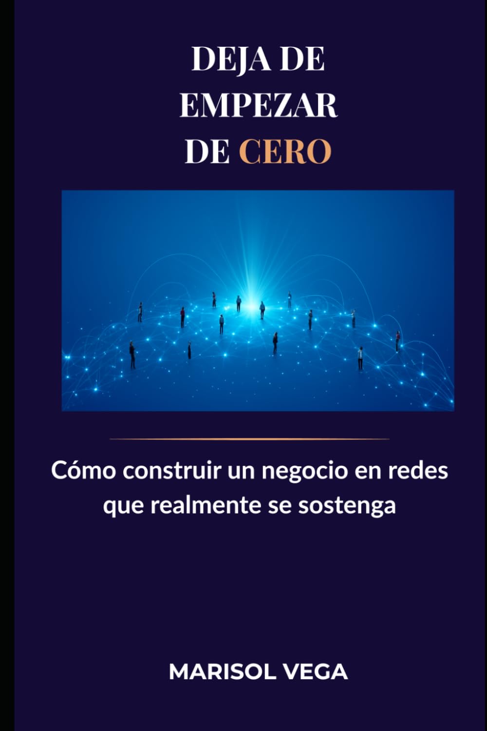 DEJA DE EMPEZAR DE CERO: Cómo construir un negocio en redes que realmente se sostenga