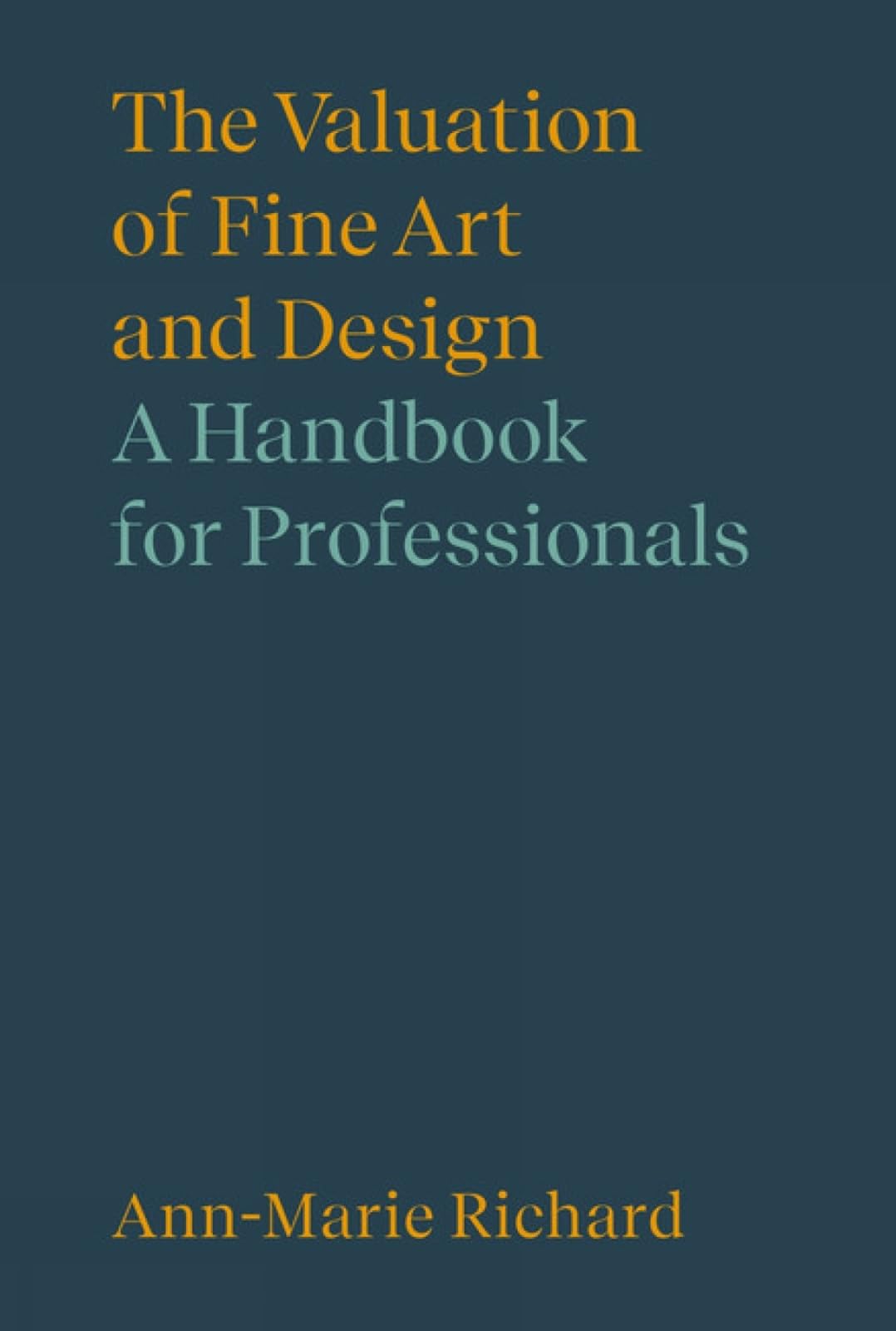 The Valuation of Fine Art and Design: A Handbook for Professionals (Handbooks in International Art Business)