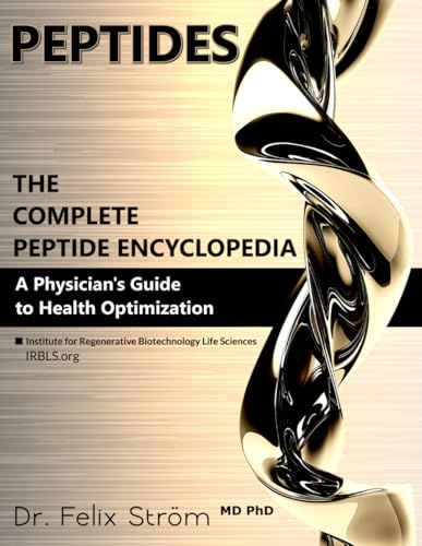 PEPTIDES - The Complete Peptide Encyclopedia: A Physician's Guide to Health Optimization (The Peptide Book Collection Series)