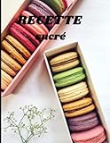 RECETTE sucré: recette sucré carnet de 120 recettes à compléter , livre de recettes vierge journal à écrire les recettes et repas préférés