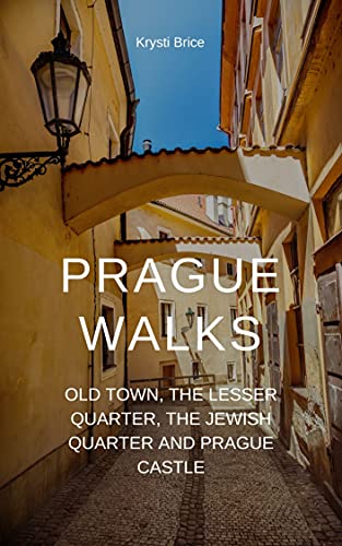 Prague Walks: Old Town, the Lesser Quarter, the Jewish Quarter and Prague Castle