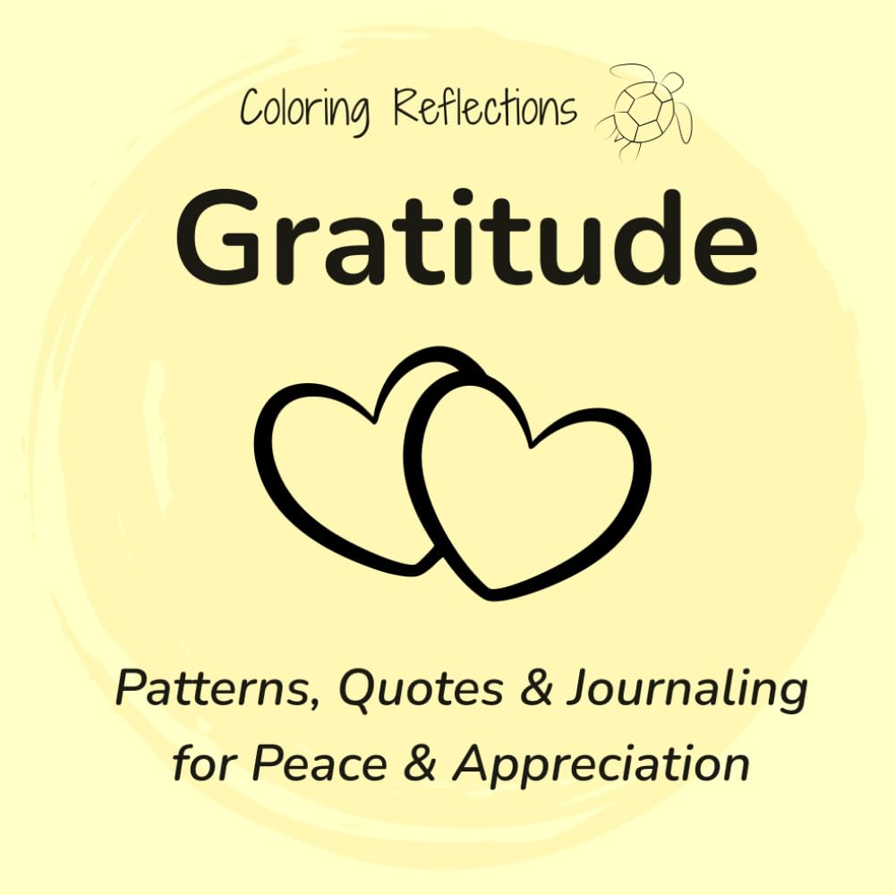 Gratitude: Mindful coloring patterns and reflections for less anxiety and deeper appreciation (Coloring Reflections)