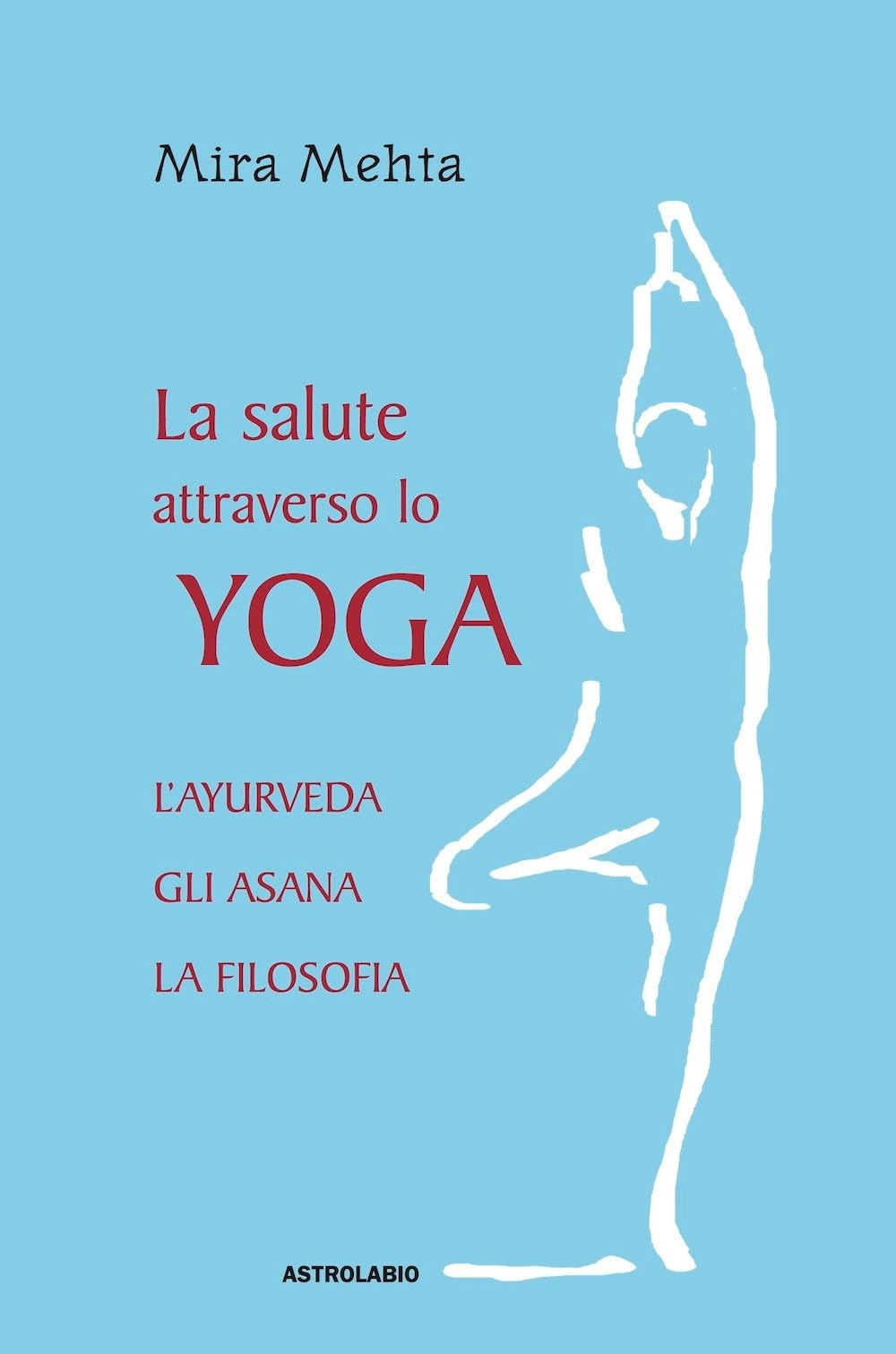 La Salute Attraverso Lo Yoga. L'ayurveda, Gli Asana, La Filosofia - 4