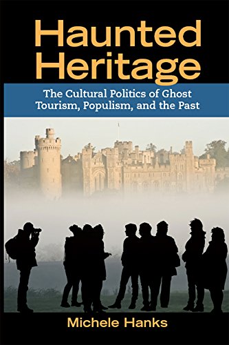 Haunted Heritage: The Cultural Politics of Ghost Tourism, Populism, and the Past (Heritage, Tourism, and Community)      1st Edition, Kindle Edition