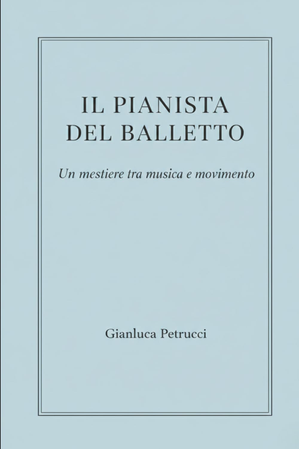 IL PIANISTA DEL BALLETTO - Un mestiere tra musica e movimento: 2 (IL PIANISTA DEL BALLETTO – Trilogia)