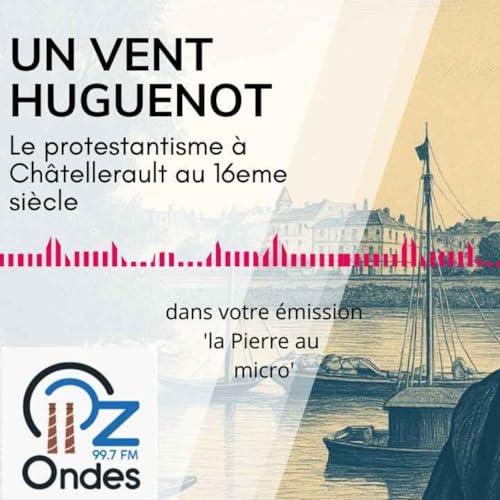 De la Pierre Au Micro - Le protestantisme à Châtellerault au 16ème siècle