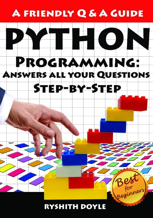 Python Programming : Answers all your Questions Step-by-Step (Programming for Beginners: A Friendly Q & A Guide)