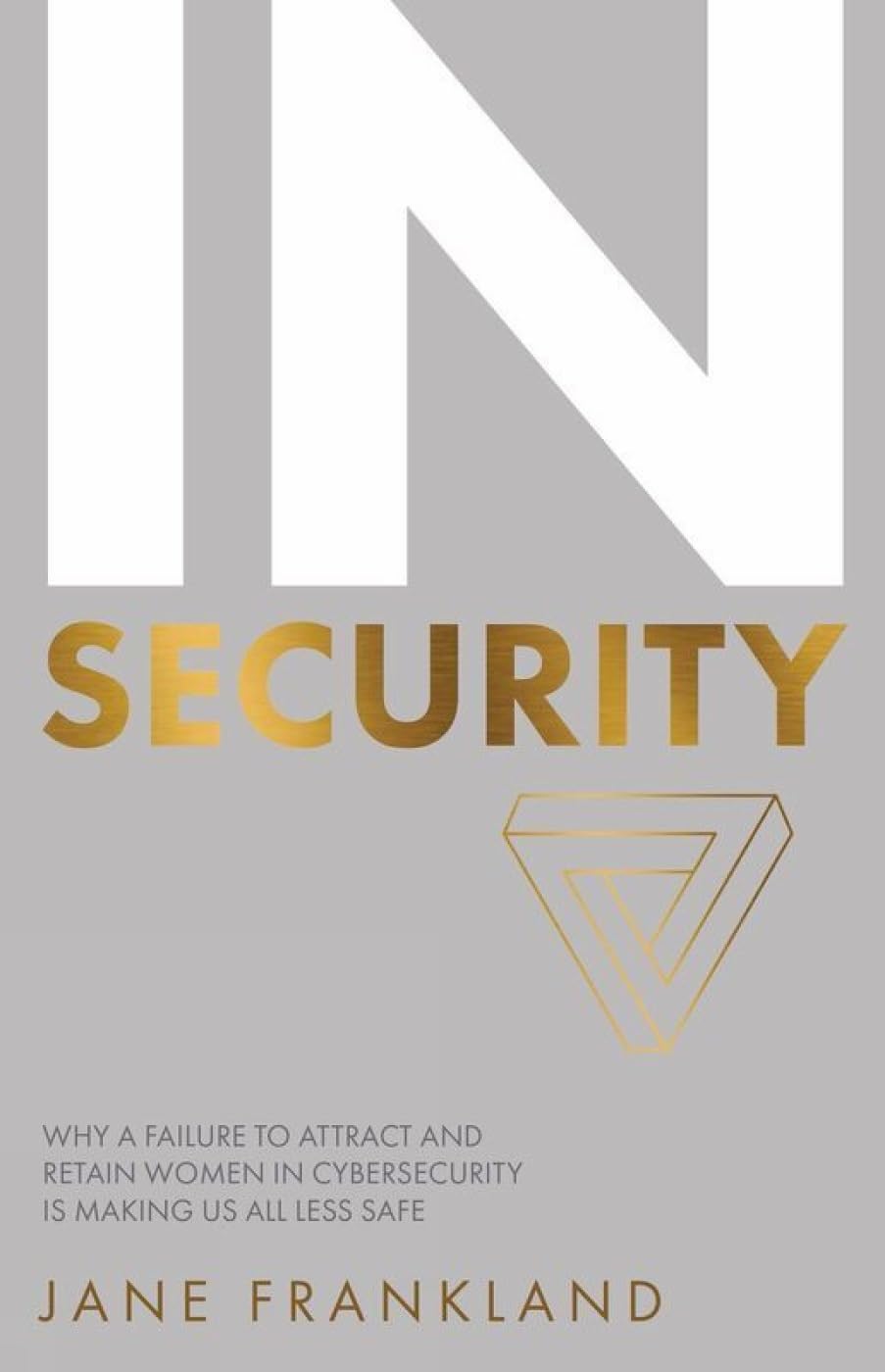 InSecurity: Why a Failure to Attract and Retain Women in Cyberse